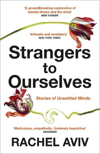 Strangers to Ourselves by Rachel Aviv
